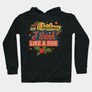 On Christmas I Drink Like A Fish Hoodie